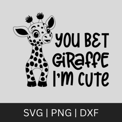 Giraffe SVG. PNG. You Bet Giraffe I'm Cute SVG. Cricut Cut Files, Silhouette. Great for onesies, shirts. Zoo animals. In