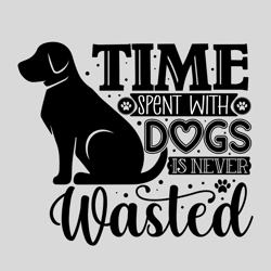 Time Spent With Dogs Is Never Wasted PNG / Cut File / Cricut / Commercial use / Silhouette / Clip art / Dog Mom PNG
