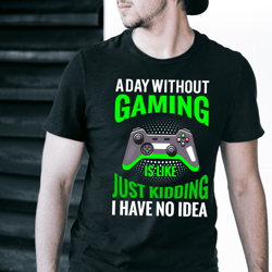 A Day Without Gaming is Like Just Kidding SVG | Gamer png| Gaming png | png Cut Files Vinyl Clip Art Download