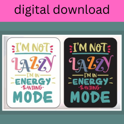 I'm not lazy I'm on energy saving mode svg, png, eps, and dxf shirt design for cricut and silhouette, digital, download