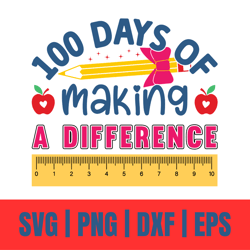 100 Days of Making a Difference Svg Png Eps Dxf Cut File | 100th day of school shirt for teachers Svg | 100 Days