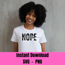 Nope Not Today SVG, Nope Not Today PNG, Wine Glass, T shirt design png, Instant Download, Cricut Cut Files, Silhouette
