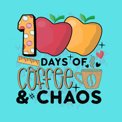 100 days of coffee and chaos svg, Teacher svg, 100 days of school svg, 100th day of school, coffee lover design