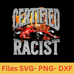 Certified Racist - Certified Racist F1- Certified Racist Meme- Certified Racist Design Shirt-Digital Products