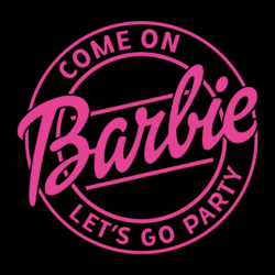 Barbie Come On Lets Go Party SVG Happy Birthday Girl SVG Files
