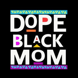 Dope Black Mom svg, black momma Svg, mother madre african american mama queen svg png eps dxf, Digital download