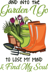 Into the Garden I go-to lose my mind and find my soul Svg, Gardening Sign Supply, Sublimation Design, Digital download