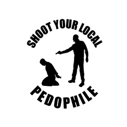 Shoot Your Local Pedophile SVG PNG EPS DXF Cricut File Silhouette Art, Trending Svg, Digital Download