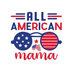 All American Mama Svg, 4th of July Svg, Happy 4th Of July Svg, Independence Day Svg, Digital File