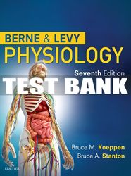 Test Bank For Berne & Levy Physiology All Chapters