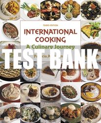 Test Bank For International Cooking: A Culinary Journey 3rd Edition All Chapters
