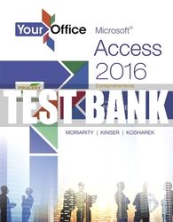 Test Bank For Your Office: Microsoft Access 2016 Comprehensive 1st Edition All Chapters