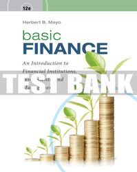Test Bank For Basic Finance: An Introduction to Financial Institutions, Investments, and Management - 12th - 2019 All Ch