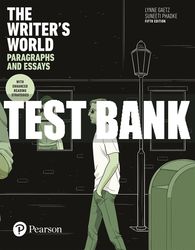 Test Bank For Writer's World, The: Paragraphs and Essays With Enhanced Reading Strategies 5th Edition All Chapters