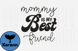 Mommy is My Best Friend,Mothers Day SVG Design80
