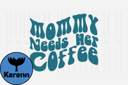 Mommy Needs Her Coffee,Mothers Day SVG Design86