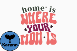 Home is Where Your Mom is Retro Mothers Design 363