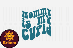 Mommy is My Cupid,Mothers Day SVG