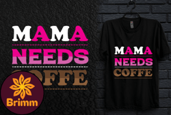 MAMA NEEDS COFFE T-SHIRT DESIGN