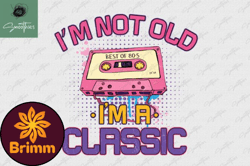 Im Not Old Im a Classic Cassette PNG