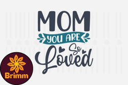 Mom You Are so Loved,Mothers Day SVG Design136