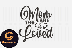 Mom You Are so Loved,Mothers Day SVG Design135