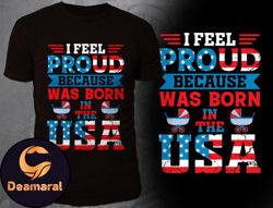 I Feel Proud Because Was Born in the Usa Design 47