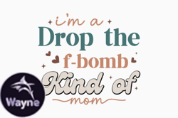Im a Drop the F Bomb Kind of Mom Design 344