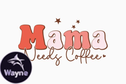 Mama, Mother day PNG, Mother day PNG Needs Coffee Design 411
