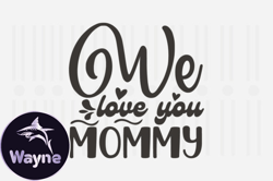We Love You Mommy,Mothers Day SVG Design134