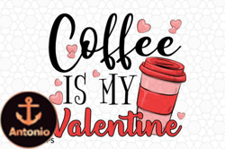 Coffee is My Valentine SVG Sublimation Design 107