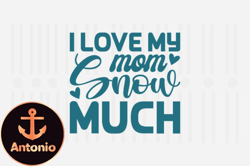 I Love My Mom Snow Much,Mothers Day SVG Design116