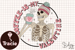 Coffee is My Valentine Funny Skeleton