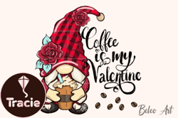 Gnome Coffee is My Valentine PNG