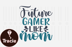 Future Gamer Like Mom,Mothers Day SVG Design127