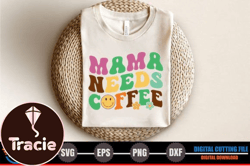 Mama, Mother day PNG, Mother day PNG Needs Coffee Design 293