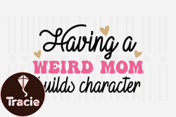 Having a Weird Mom,Mothers Day SVG Design69