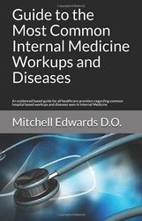 Guide to the Most Common Internal Medicine Workups and Diseases: An evidenced based guide for all healthcare providers r