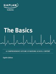 The Basics: A Comprehensive Outline of Nursing School Content   Eighth Edition by Kaplan Nursing