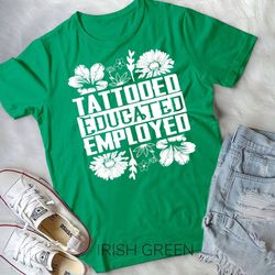 Tattoed Educated Employed Tattoo Artist Inked Skin T-Shirt Unisex T-shirt