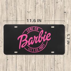 come on barbie lets go party license plate