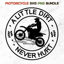 A Little Dirt Never Hurt Svg Png, Motocross Rider Svg. Vector Cut file for Cricut, Motorcycle svg, dirt bike svg, racing