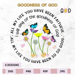 Goodness of God Svg Png, Butterfly Svg, Religious Floral Png, Boho Christian Svg, All my life you have been faithful