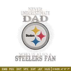 Never underestimate Dad Pittsburgh Steelers embroidery design, Steelers embroidery, NFL embroidery, sport embroidery.