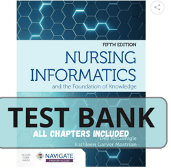 Test Bank - Nursing Informatics and the Foundation of Knowledge 5th Edition By McGonigle | PDF Instant Download