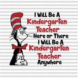 I will be a kindergarten teacher Svg, Dr Seuss Svg, Thing Svg, Cat In The Hat Svg, Thing 1 thing 2 thing 3