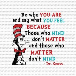 be who you are and say what you feel svg, dr seuss svg, thing svg, cat in the hat svg, thing 1 thing 2 thing 3