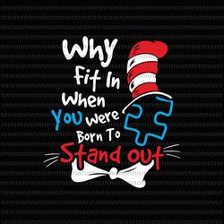 Why fin in when you were born to stand out Svg, Dr Seuss Svg, Thing Svg, Cat In The Hat Svg, Thing 1 thing 2 thing 3