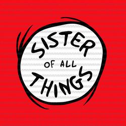Sister of all things svg, Dr Seuss Svg, Thing Svg, Cat In The Hat Svg, Thing 1 thing 2 thing 3