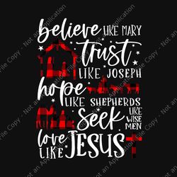 Believe Like Mary Trust Like Joseph Hope Like Shepherds Png, Jesus Christmas Png